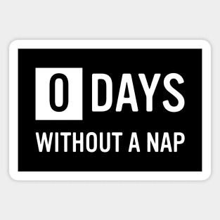 0 Days Without A Nap Magnet